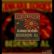Ankara Echoes Beni Al Slowed Reverb
