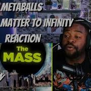 MetaBallStudios ДОБАВЛЕНИЕ МАТЕРИИ К РЕАКЦИИ НА БЕСКОНЕЧНОСТЬ