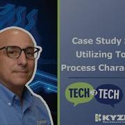 Utilizing Tools For Process Characterization Tech 2 Tech Case Study Series