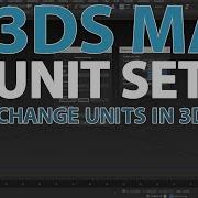 3DS MAX UNIT SETUP SETTINGS Mm Cm