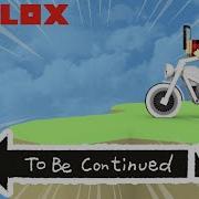 To Be Continued Roblox XII