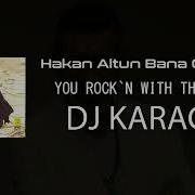 Hakan Altun Bana Göresin DJ KARACA REMIX