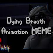 Dying Breath Animation MEME