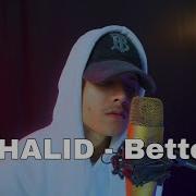 Khalid Better Cover Version