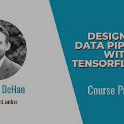 TensorFlow Skills Designing Data Pipelines With TensorFlow 2 0 Course Preview