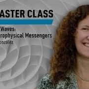 WSU Gravitational Waves Einstein S Astrophysical Messengers With Gabriela González