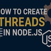 147 How To Create Threads In Node Js Using Worker Threads Multi Threading Tutorial