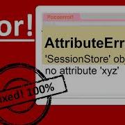 AttributeError At SessionStore Object Has No Attribute Xyz Python Error Django Error