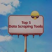 Top 5 Data Scraping Tools For 2025