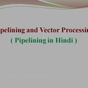 Pipelining And Vector Processing In Hindi Lec1