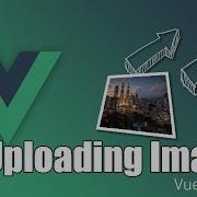 Простая загрузка изображений Vue