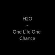 H2O One Life One Chance Lyrics Video
