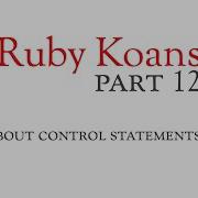 Part 12 About Control Statements Ruby Koans