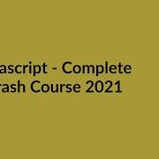 Javascript Complete Crash Course 2021