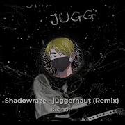 Shadowraze Juggernaut Remix