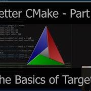 Better CMake Part 3 The Basics Of Targets