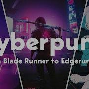 The Rise Of Cyberpunk From Blade Runner To Edgerunners