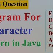 Q15 Interesting Alphabets Pattern Character Pattern In Java Character Pattern Program