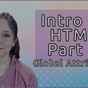 Intro To HTML Part II Global Attributes