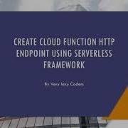 Create Cloud Function Http Endpoint Using Serverless Gcp Serverless