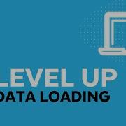 Level Up Data Loading