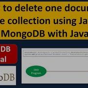 How To Delete One Document In The Collection Using Java MongoDB With Java MongoDB With Java