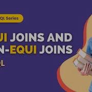 Equi Joins And Non Equi Joins In SQL Equi Joins In SQL Non Equi Joins In SQL