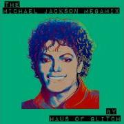 Michael Jackson Megamix By Haus Of Glitch 2011 Tribute To The King Of Pop