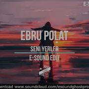 Ebru Polat Seni Yerler E Sound Edit