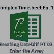 EXCEL VBA Complex Timesheet Ep 10 Breaking DateDiff PT 02 Enter The Array