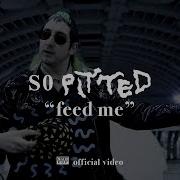 So Pitted Feed Me OFFICIAL VIDEO
