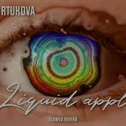 Tatiana Kurtukova Liquid Apple Sloed Reverb Remix
