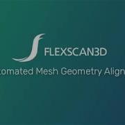 FlexScan3D 3D Scanning Software Automated Mesh Geometry Alignment