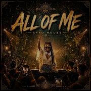 All Of Me Afro House