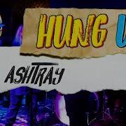 Hung Up Ashtray Feat Restricted Live At Bowlero Weed Heartbreak Anthem