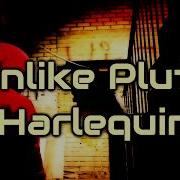 Unlike Pluto Harlequin Lyrics On Screen
