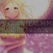 DJ Kajjin Feat Mimi Take My Hand CLAWZ Bootleg Mix