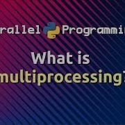 What Is Multiprocessing Parallel Programming In Python Part 2