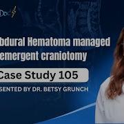 Case Study 105 Acute Subdural Hematoma Managed By Emergent Craniotomy Presented By Dr Grunch