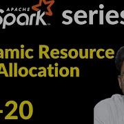 Dynamic Resource Allocation In Spark Lec 21