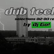 Deep Dub Techno Selections 012 013 Live Reload By Dj Go