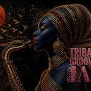 Tribal Groove Jazz Sunset Afro Sax Ritual Deep Cosmic Lounge Vibes
