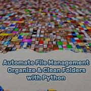 Automate File Management With Python Organize Clean Folders Fast Part 8