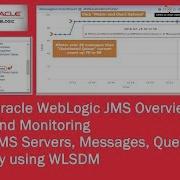 Oracle WebLogic JMS Overview And Monitoring JMS Servers Messages Queues By Using WLSDM