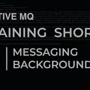 ActiveMQ Training Shorts 01 Messaging Background