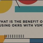 Back To Basics VSM What Is The Benefit Of Using OKRs With VSM