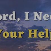 Lord I Need Your Help A Prayer For God S Help God You Are My Refuge And Strength