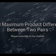 1913 Maximum Product Difference Between Two Pairs