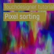 Своеобразная сортировка пикселей урок по TouchDesigner