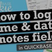 How To Log Name Date On Notes Fields In Quickbase